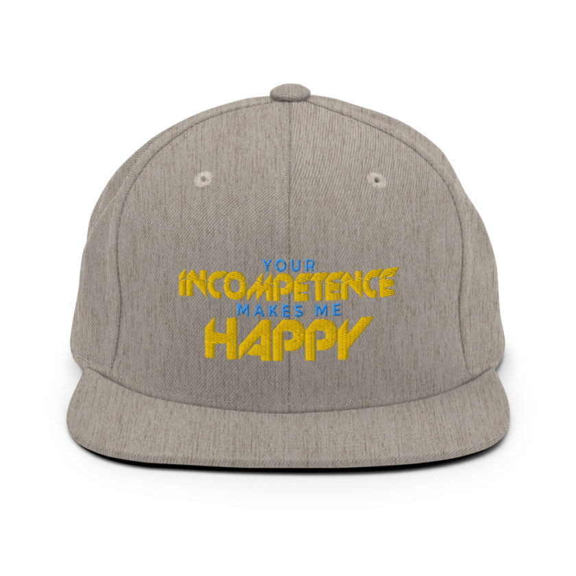 Your incompetence makes me happy. Snapback Hat - Image 19