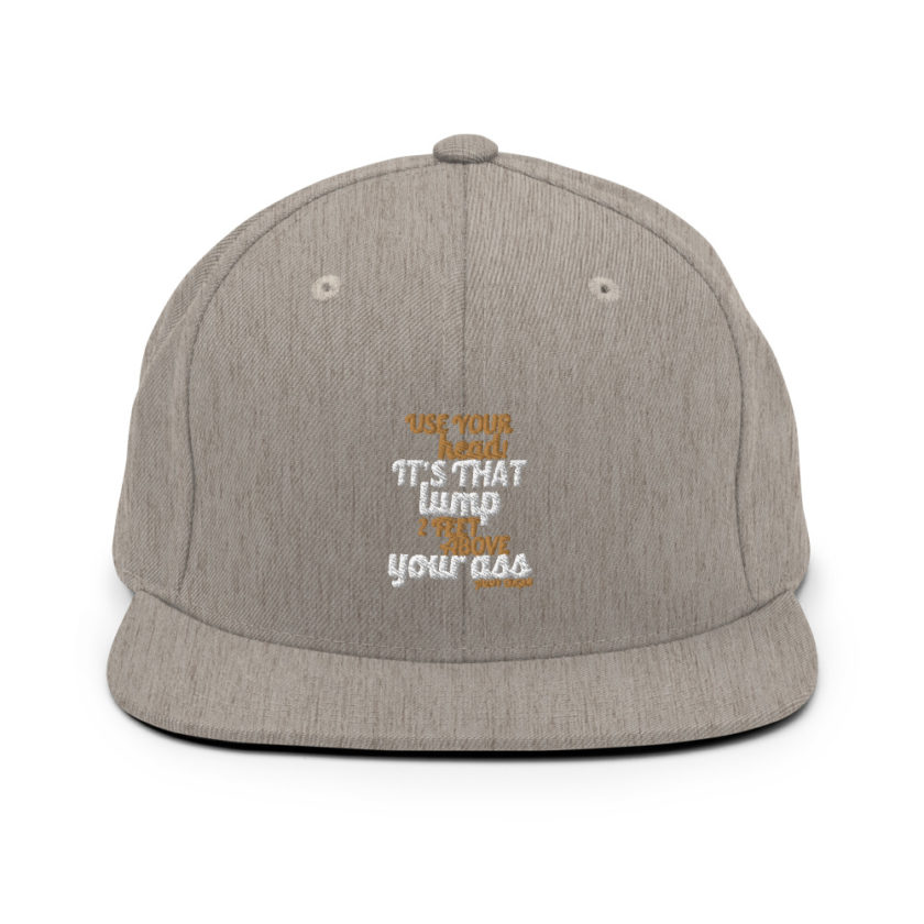 Use your Head! Its that lump 2 feet above your ass!	Jimmy Dugan Snapback Hat - Image 19