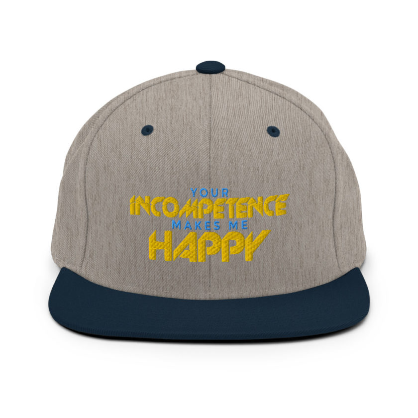 Your incompetence makes me happy. Snapback Hat - Image 17