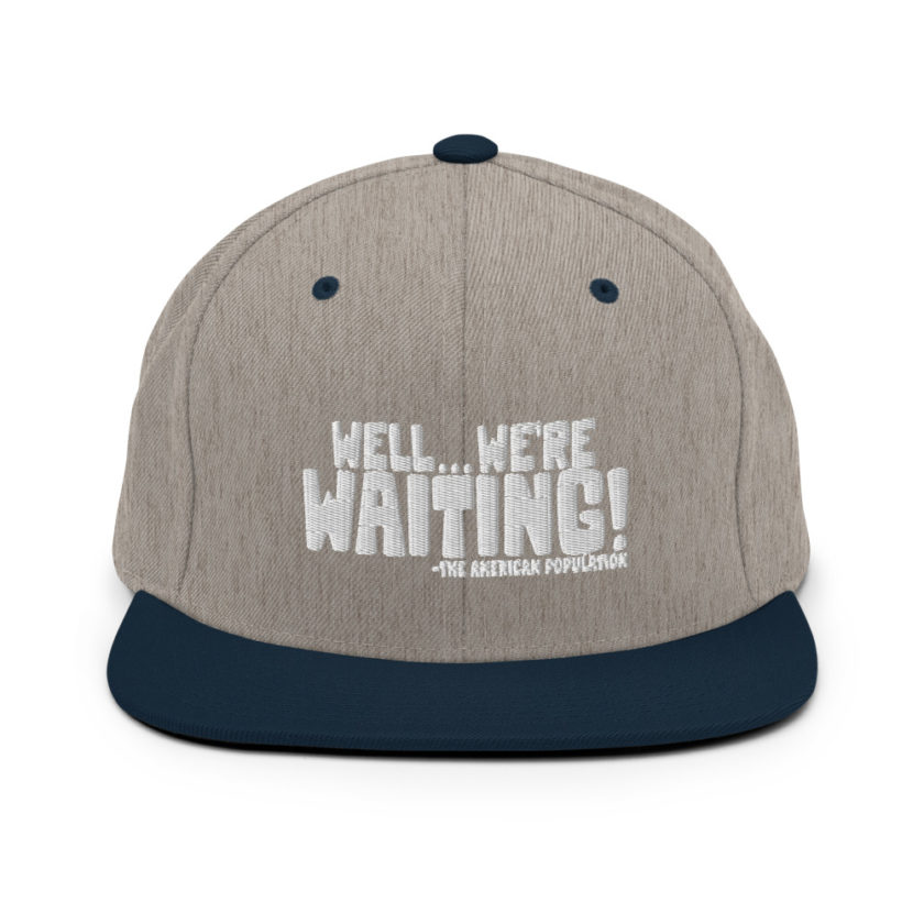 Well...we're waiting! Snapback Hat - Image 17