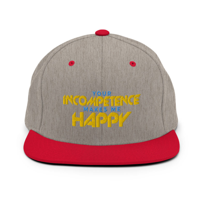 Your incompetence makes me happy. Snapback Hat - Image 18