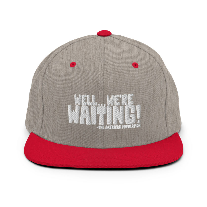 Well...we're waiting! Snapback Hat - Image 18