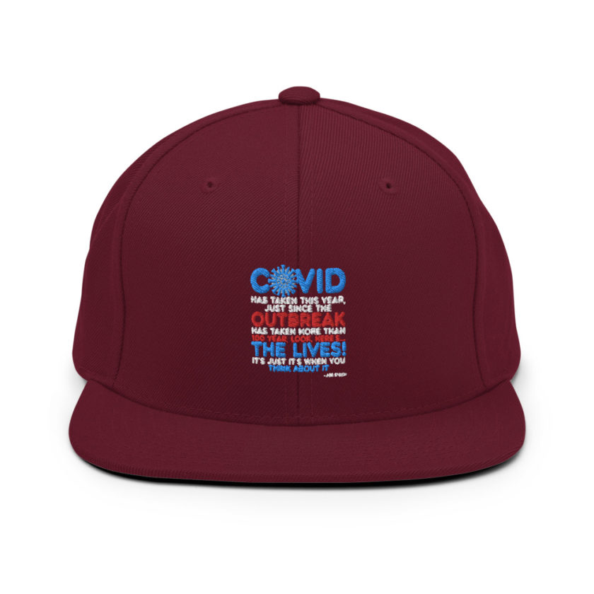 Covid has taken this year, just since the outbreak, has taken more than 100 year, look, here's...the lives, it's just it's when you think about it  Joe Biden  Snapback Hat - Image 7