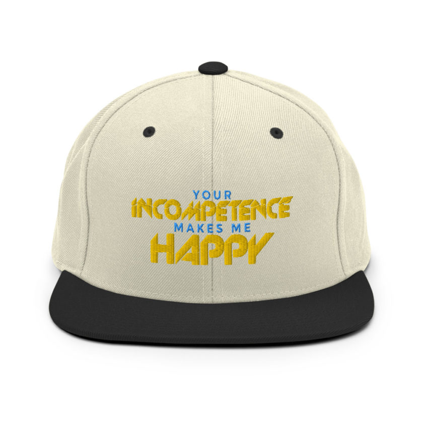 Your incompetence makes me happy. Snapback Hat - Image 20