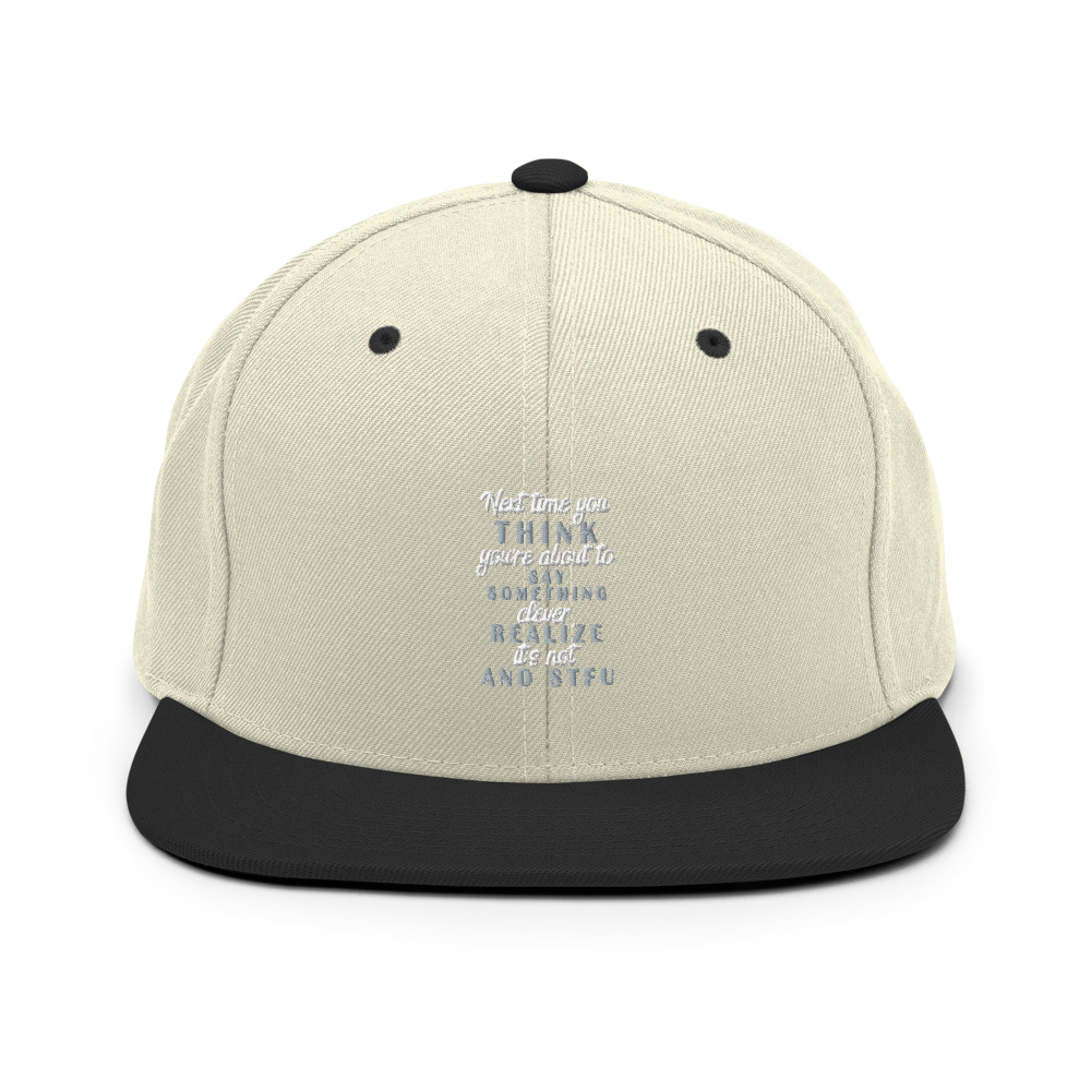 Next time you think you're about to say something clever realize its not and STFU Snapback Hat - Image 20