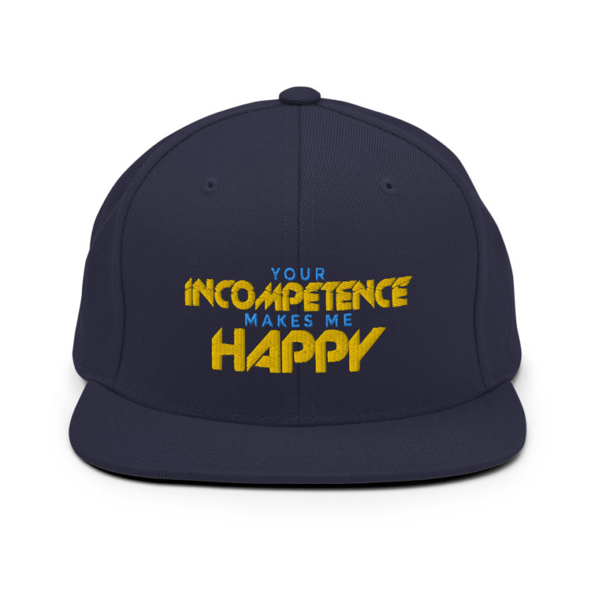Your incompetence makes me happy. Snapback Hat - Image 9