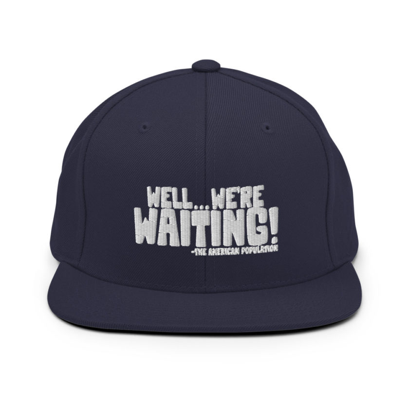 Well...we're waiting! Snapback Hat - Image 9