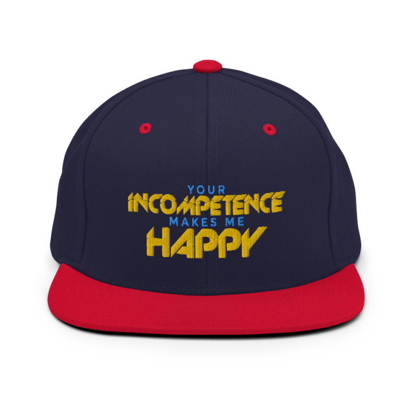Your incompetence makes me happy. Snapback Hat - Image 10