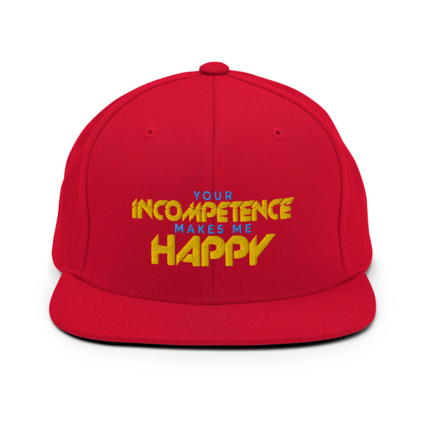 Your incompetence makes me happy. Snapback Hat - Image 12