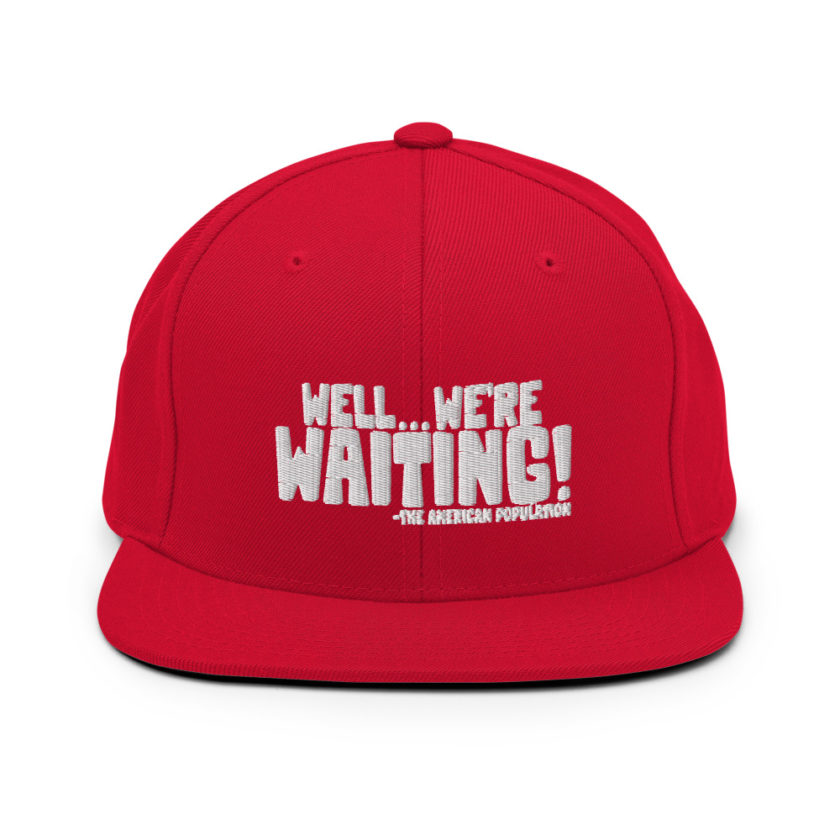 Well...we're waiting! Snapback Hat - Image 12