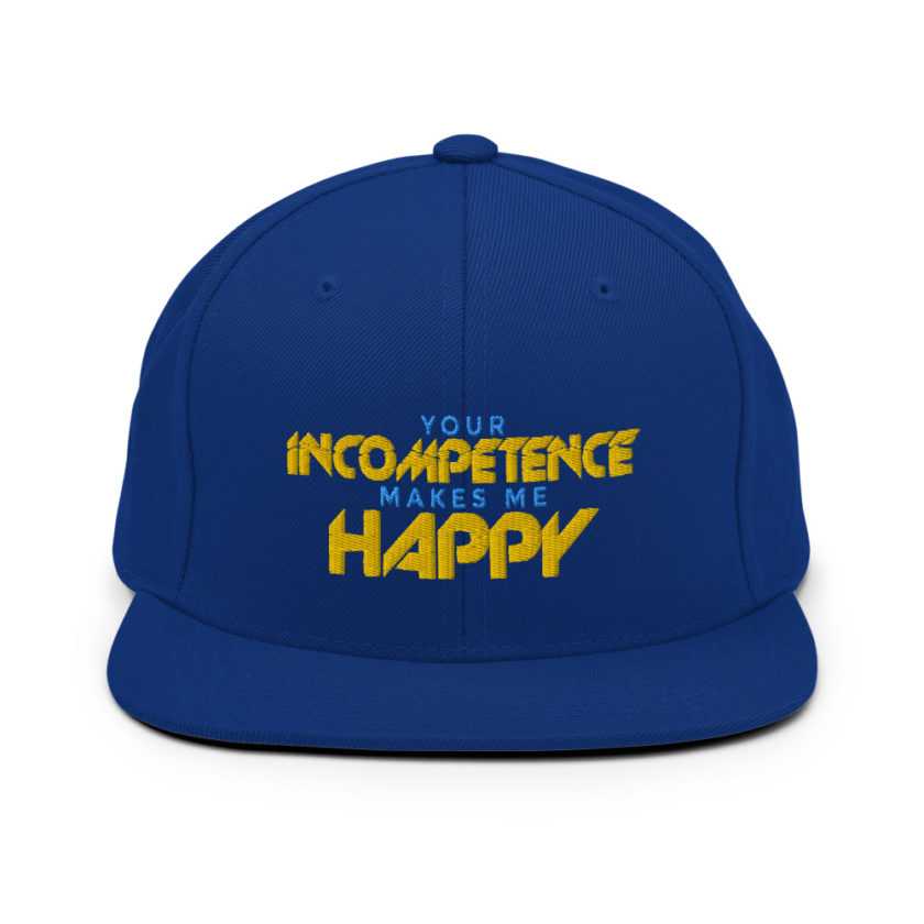 Your incompetence makes me happy. Snapback Hat - Image 8