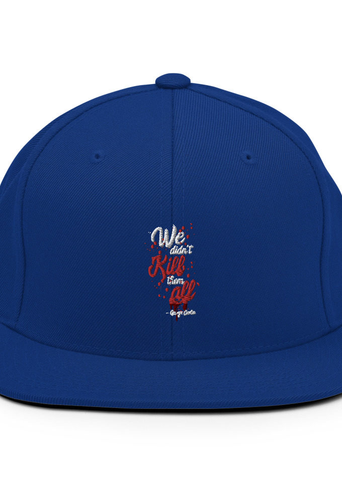 We didn't kill them all. Snapback Hat
