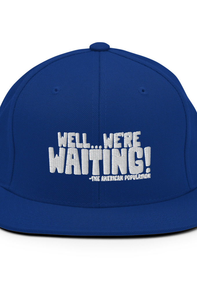 Well...we're waiting! Snapback Hat