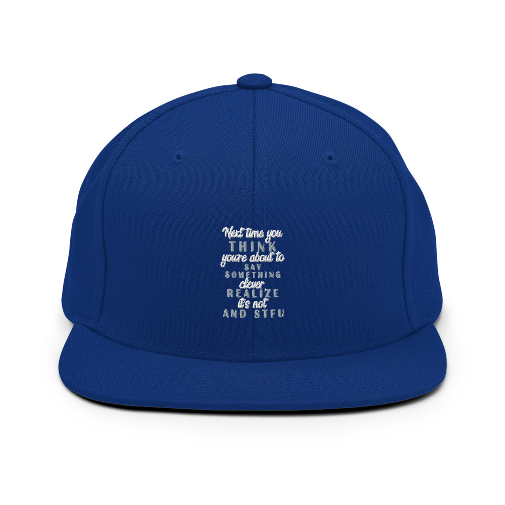 Next time you think you're about to say something clever realize its not and STFU Snapback Hat - Image 8