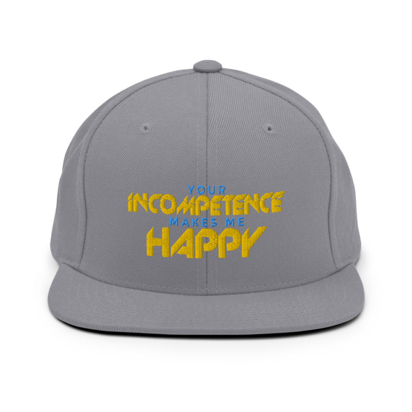 Your incompetence makes me happy. Snapback Hat - Image 15