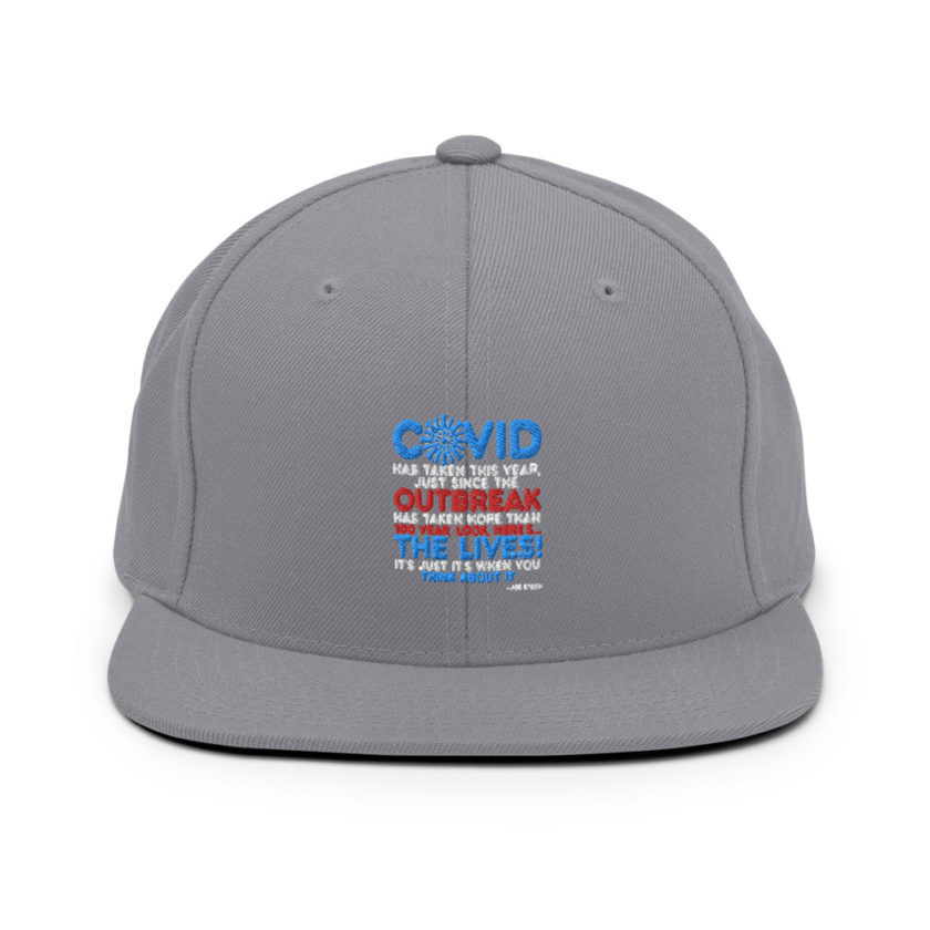 Covid has taken this year, just since the outbreak, has taken more than 100 year, look, here's...the lives, it's just it's when you think about it  Joe Biden  Snapback Hat - Image 15