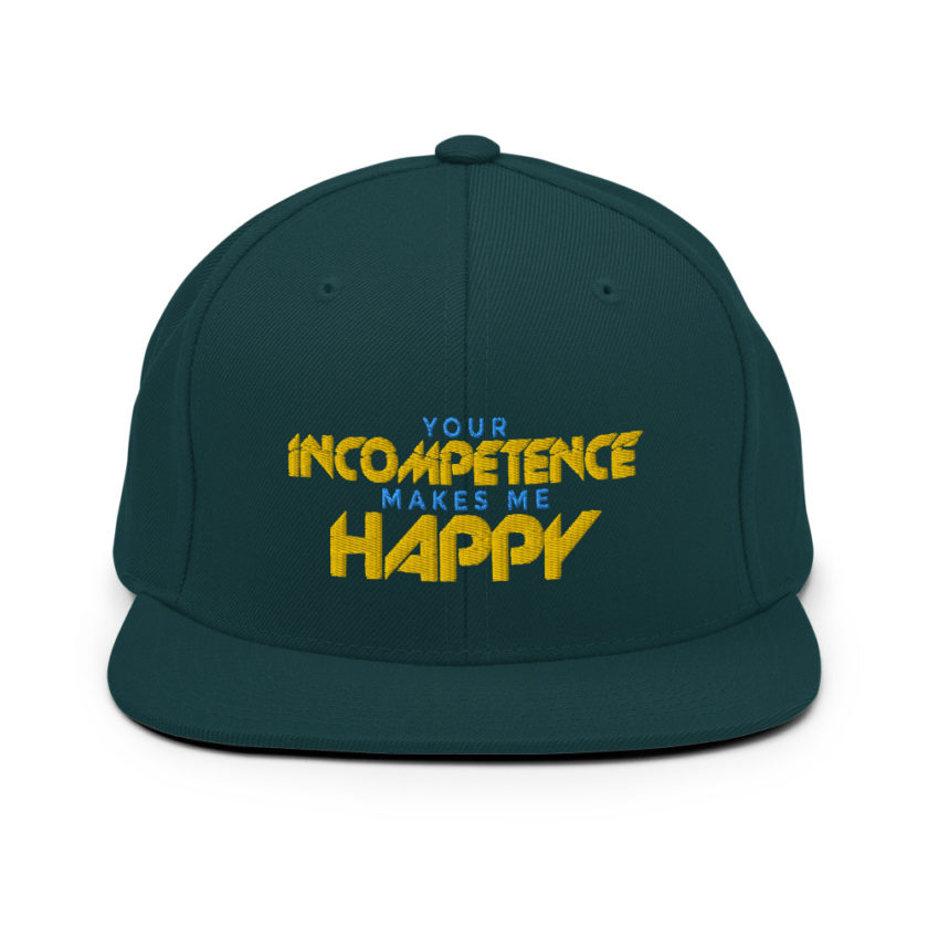 Your incompetence makes me happy. Snapback Hat - Image 11