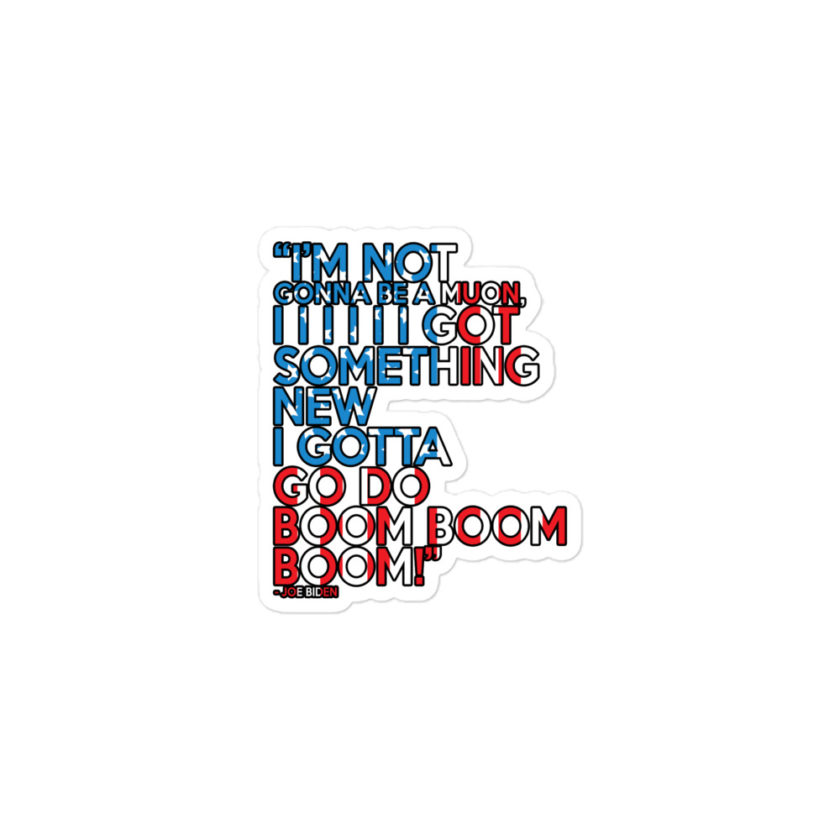Im not gonna be a muon, I I I I I I got something new I gotta go do boom boom boom! Bubble-free stickers - Image 2