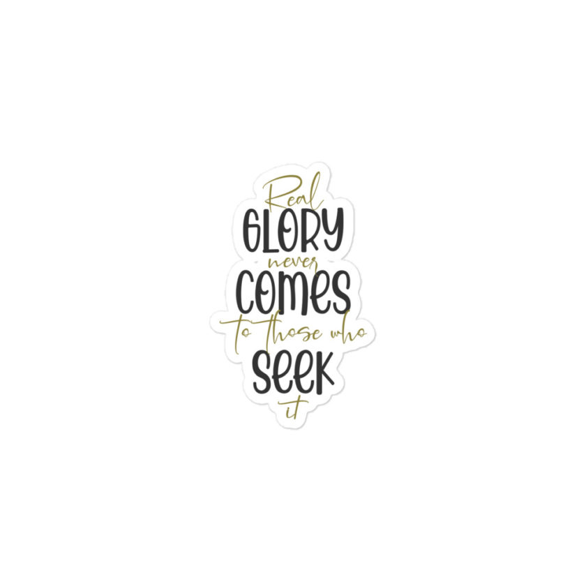 Real glory never comes to those who seek it Bubble-free stickers - Image 2