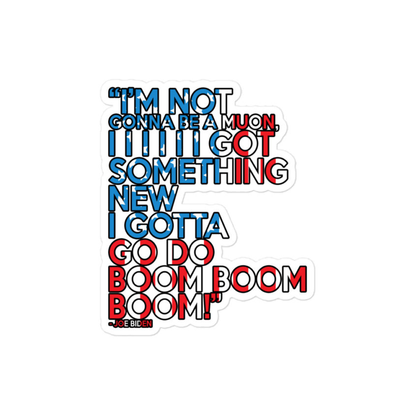 Im not gonna be a muon, I I I I I I got something new I gotta go do boom boom boom! Bubble-free stickers - Image 3