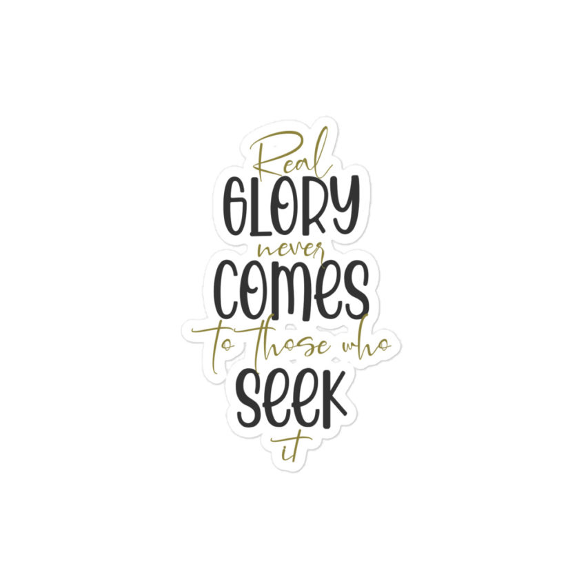 Real glory never comes to those who seek it Bubble-free stickers - Image 3