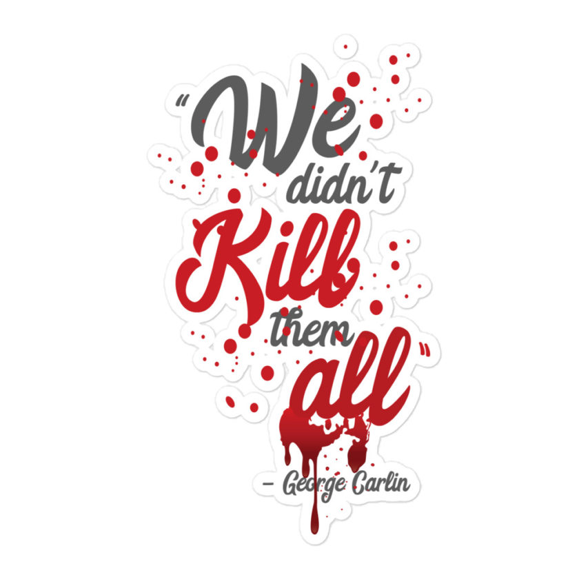 We didn't kill them all. Bubble-free stickers
