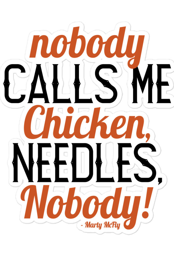 Nobody calls me chicken needles, nobody! - Marty McFly Bubble-free stickers
