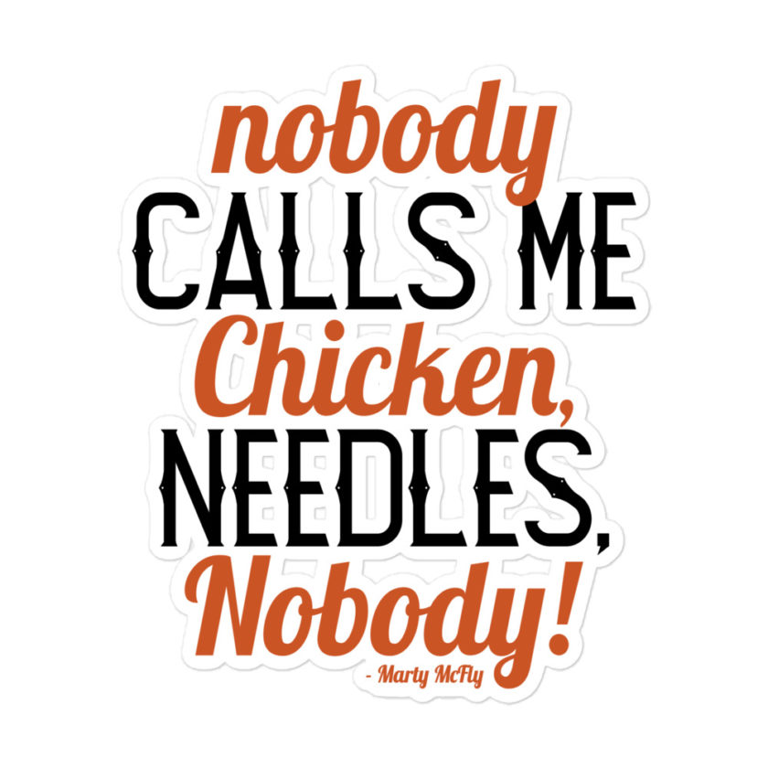 Nobody calls me chicken needles, nobody! - Marty McFly Bubble-free stickers