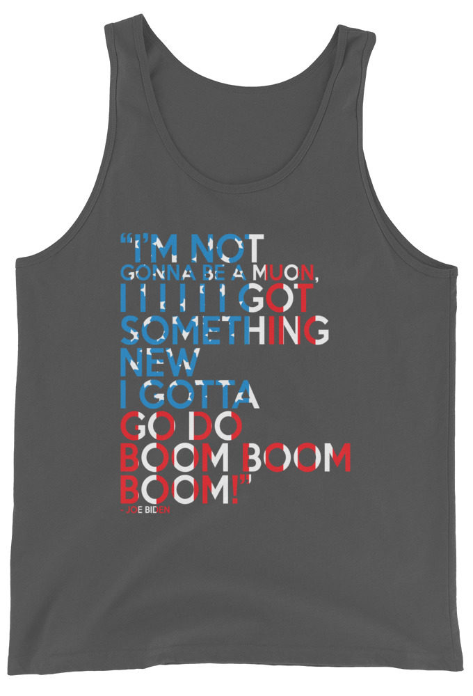 Im not gonna be a muon, I I I I I I got something new I gotta go do boom boom boom! Unisex Tank Top