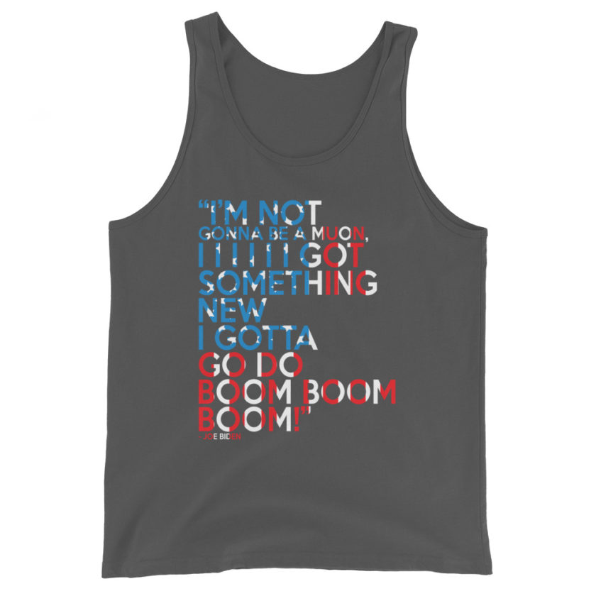 Im not gonna be a muon, I I I I I I got something new I gotta go do boom boom boom! Unisex Tank Top
