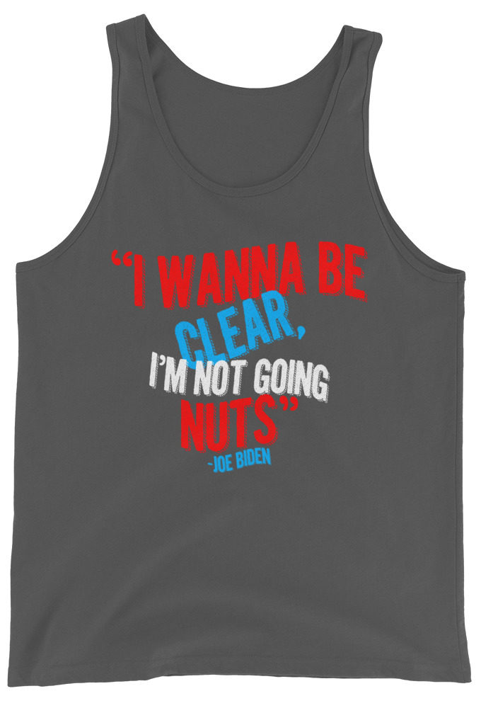 I wanna be clear, I'm not going nuts Unisex Tank Top