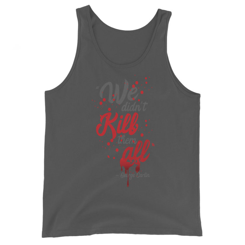 We didn't kill them all. Unisex Tank Top - Image 5