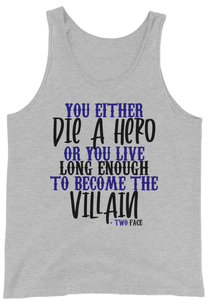 You either die a hero or you live long enough to become the Villain Unisex Tank Top