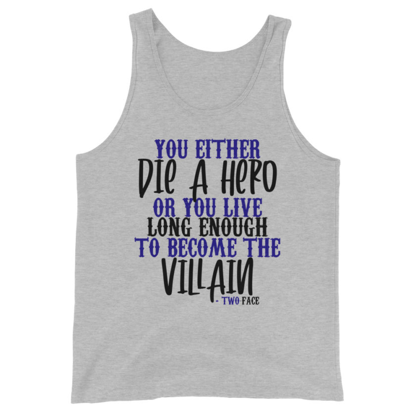 You either die a hero or you live long enough to become the Villain Unisex Tank Top