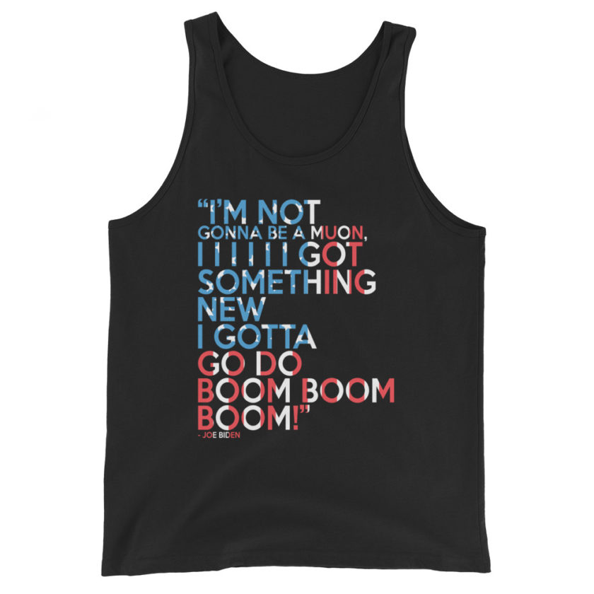 Im not gonna be a muon, I I I I I I got something new I gotta go do boom boom boom! Unisex Tank Top - Image 2