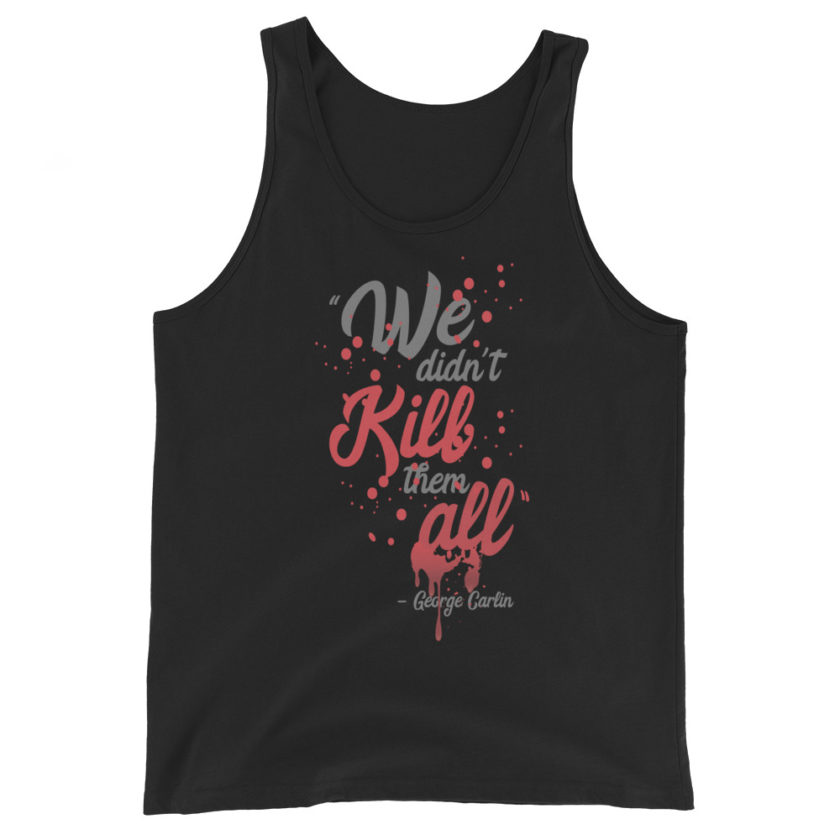 We didn't kill them all. Unisex Tank Top - Image 2