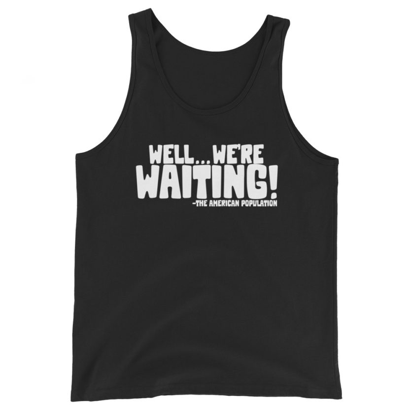 Well...we're waiting! Unisex Tank Top - Image 2