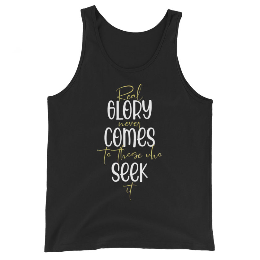 Real glory never comes to those who seek it Unisex Tank Top - Image 2