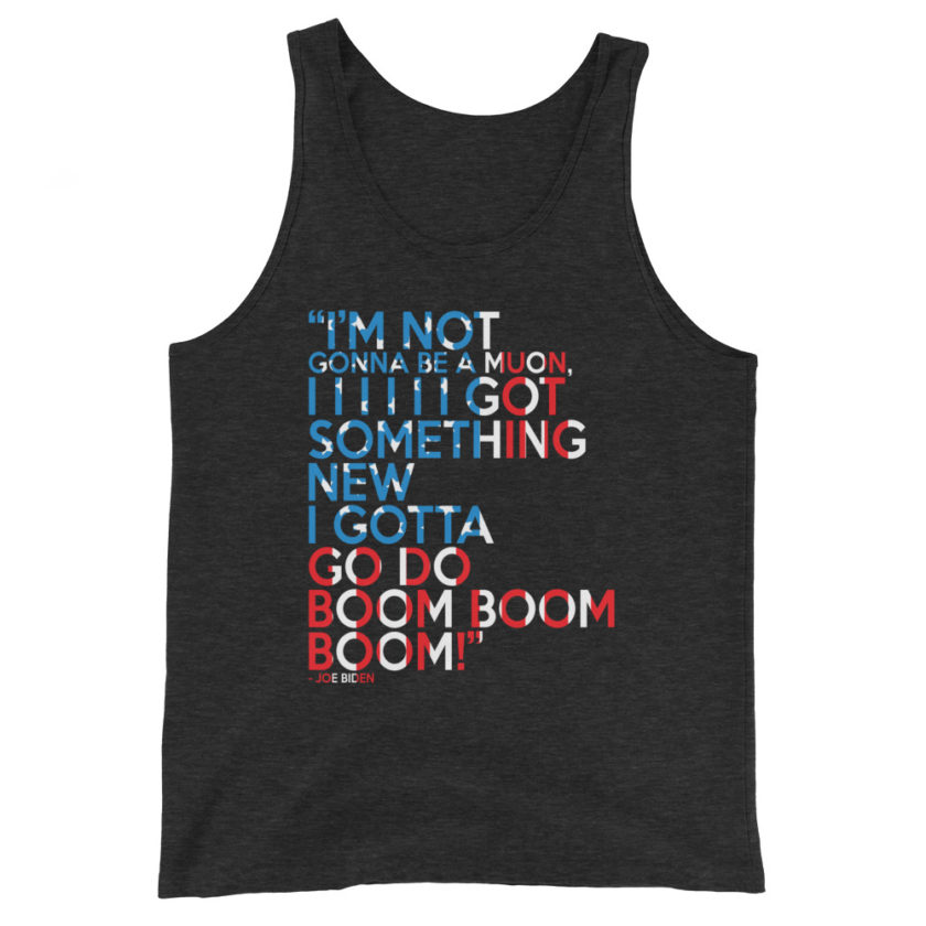 Im not gonna be a muon, I I I I I I got something new I gotta go do boom boom boom! Unisex Tank Top - Image 5