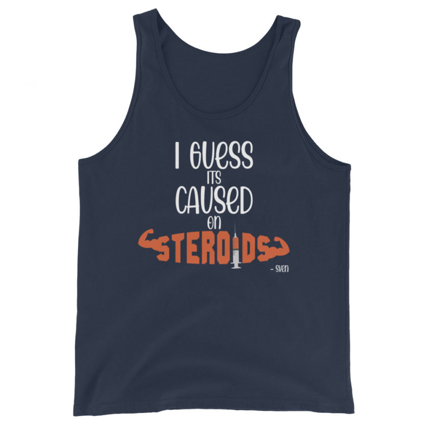 I guess its caused on steroids. -Sven  Unisex Tank Top - Image 3