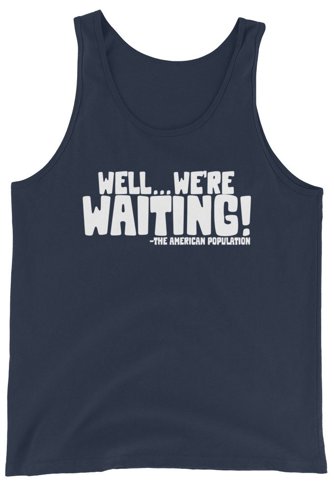 Well...we're waiting! Unisex Tank Top