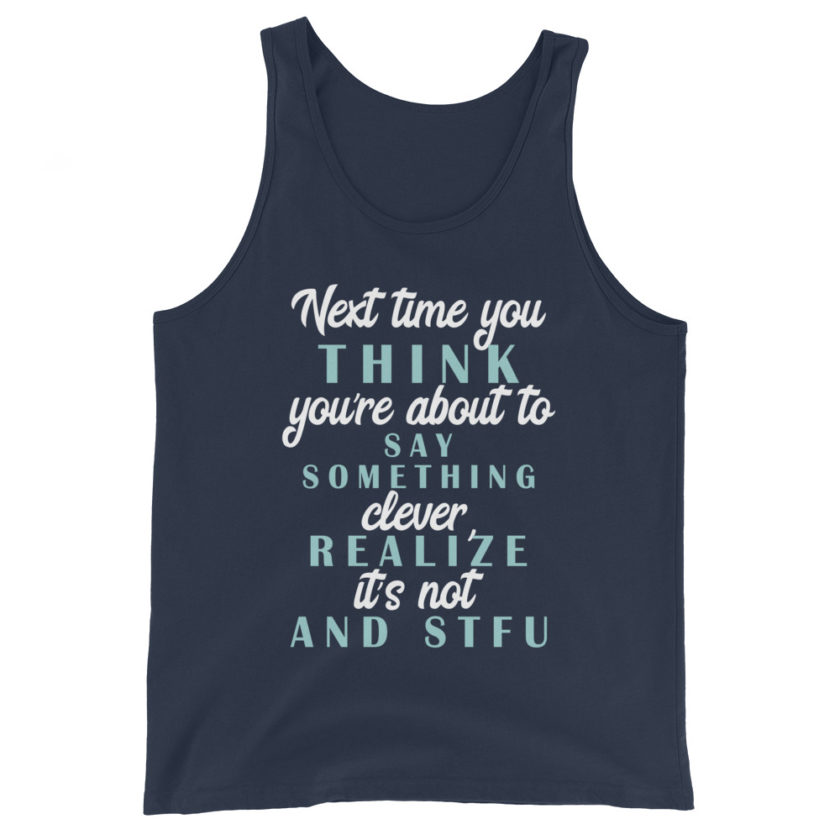 Next time you think you're about to say something clever realize its not and STFU Unisex Tank Top - Image 3