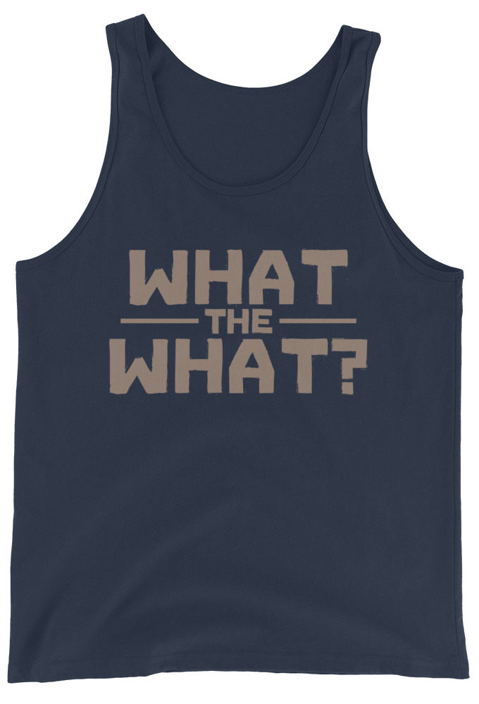 What the what? Unisex Tank Top