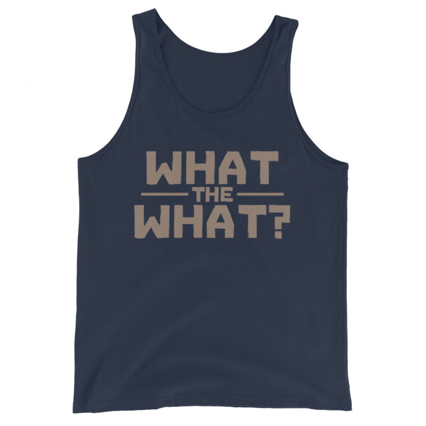 What the what? Unisex Tank Top