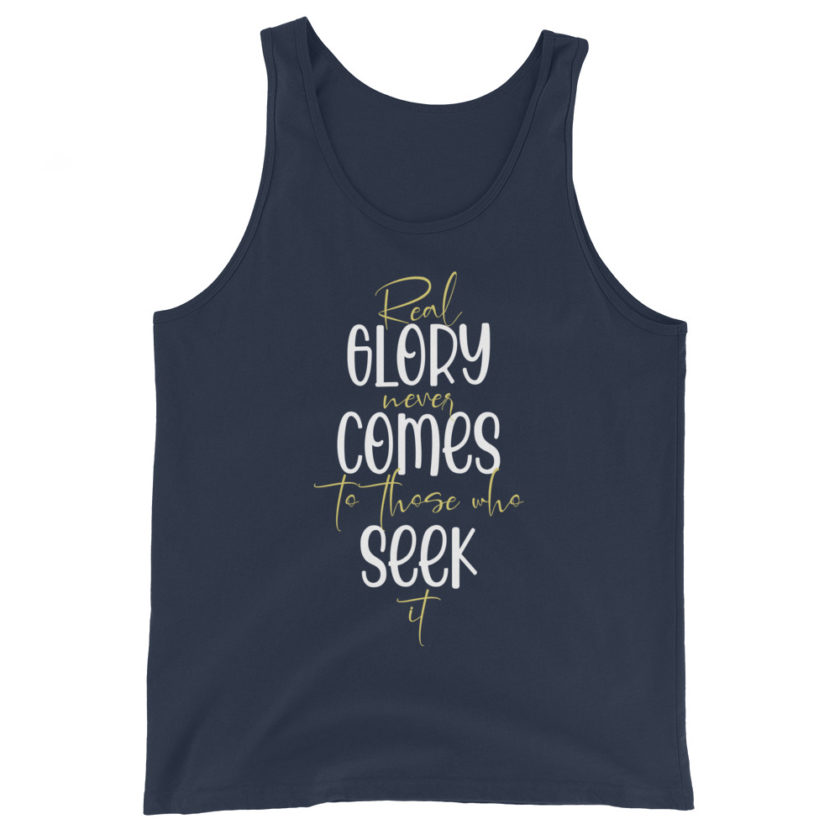 Real glory never comes to those who seek it Unisex Tank Top - Image 3