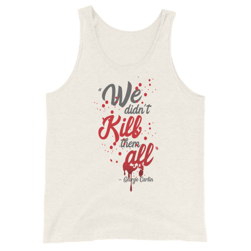 We didn't kill them all. Unisex Tank Top - Image 6