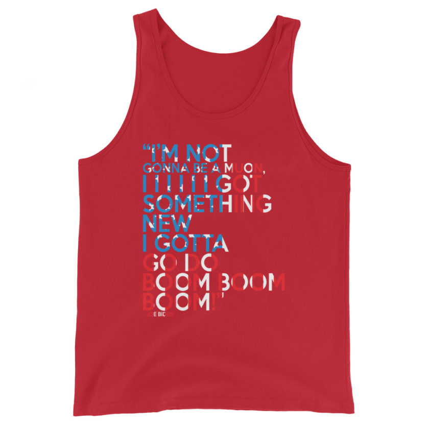 Im not gonna be a muon, I I I I I I got something new I gotta go do boom boom boom! Unisex Tank Top - Image 4