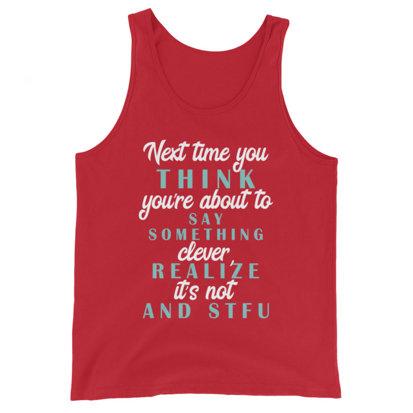 Next time you think you're about to say something clever realize its not and STFU Unisex Tank Top - Image 4