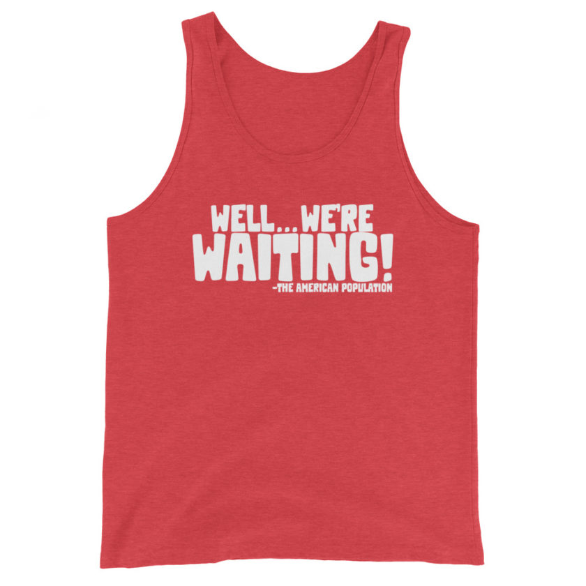 Well...we're waiting! Unisex Tank Top - Image 7