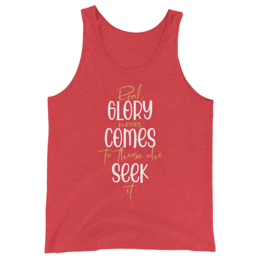 Real glory never comes to those who seek it Unisex Tank Top - Image 7